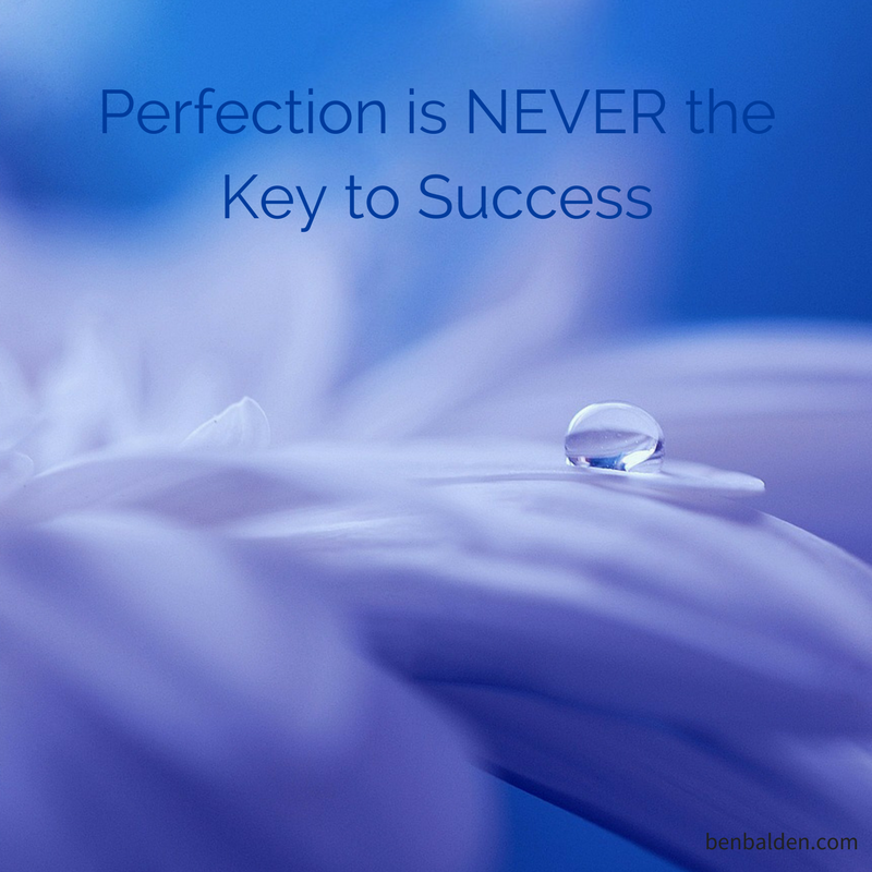 Perfection is NEVER the Key to Success - 80% is good enough