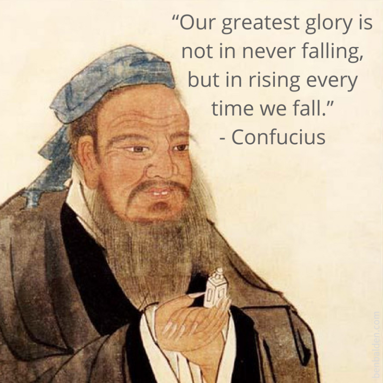 “Our greatest glory is not in never falling, but in rising every time ...