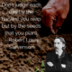 “Don’t judge each day by the harvest you reap but by the seeds that you plant” — Robert Louis Stevenson