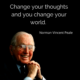 “Change your thoughts and you change your world” — Norman Vincent Peale