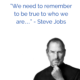 “We need to remember to be true to who we are…” – Steve Jobs