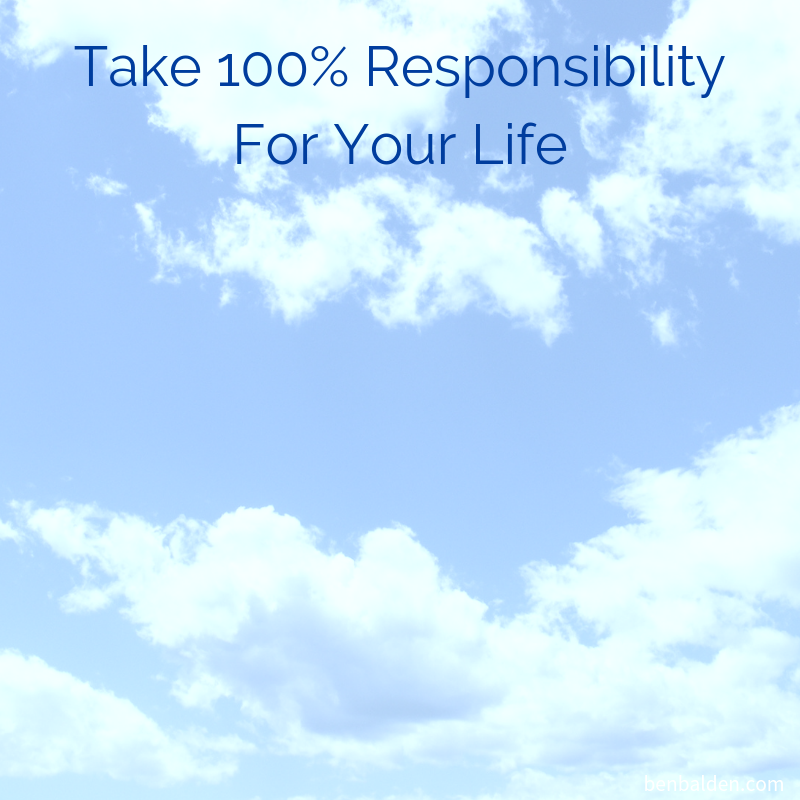 Three steps to help you take 100% responsibility for your life.