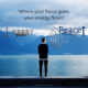 “Where your focus goes, your energy flows” – various
