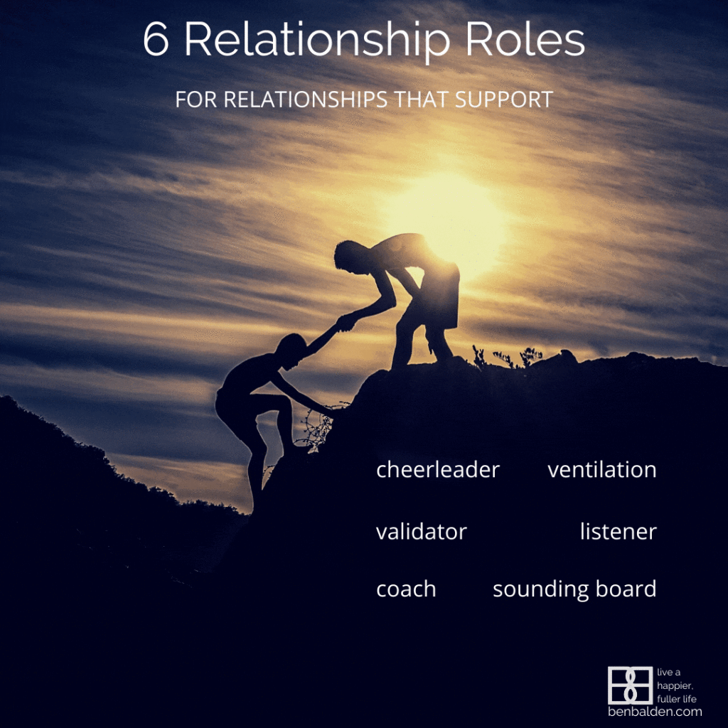 Healthy and supportive relationships often include parties playing some of these 6 different roles.