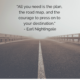 “All you need is the plan, the road map, and the courage to press on to your destination.” – Earl Nightingale