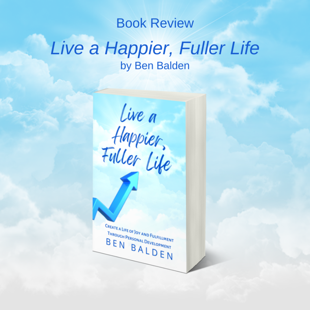Podcast# 101 - This is a book review of Live a Happier, Fuller Life by me, Ben Balden.  That is the book is by me and the review is by me.  Hihihi.  Okay?!  I'm reviewing my own book.  That's okay, right?  If you want to find out more or find where you can buy this book, click on this amazing link https://benbalden.com/books/#Live_a_Happier_Fuller_Life

Here is what this post was about...
-Great book
-A collection or curation of many personal development concepts and principles form many other sources
-Put together in one unified framework 4 steps & 6 areas
-Provides stories
-Worksheets, checklists, and exercises to help you apply them in your life
-My vision is that the world can be a much better place through personal development

If you want to buy this book, please visit https://benbalden.com/books/