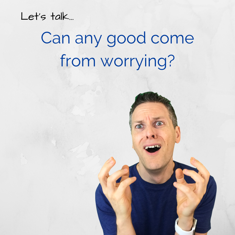 Does worrying have any redeemable benefits