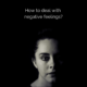 How to deal with negative feelings?