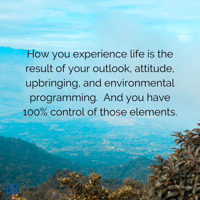 You have control of how you experience life
