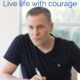 Live life with courage