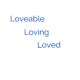 Loveable, Loving, and Loved