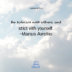 QUOTE – “Be tolerant with others and strict with yourself.” — Marcus Aurelius