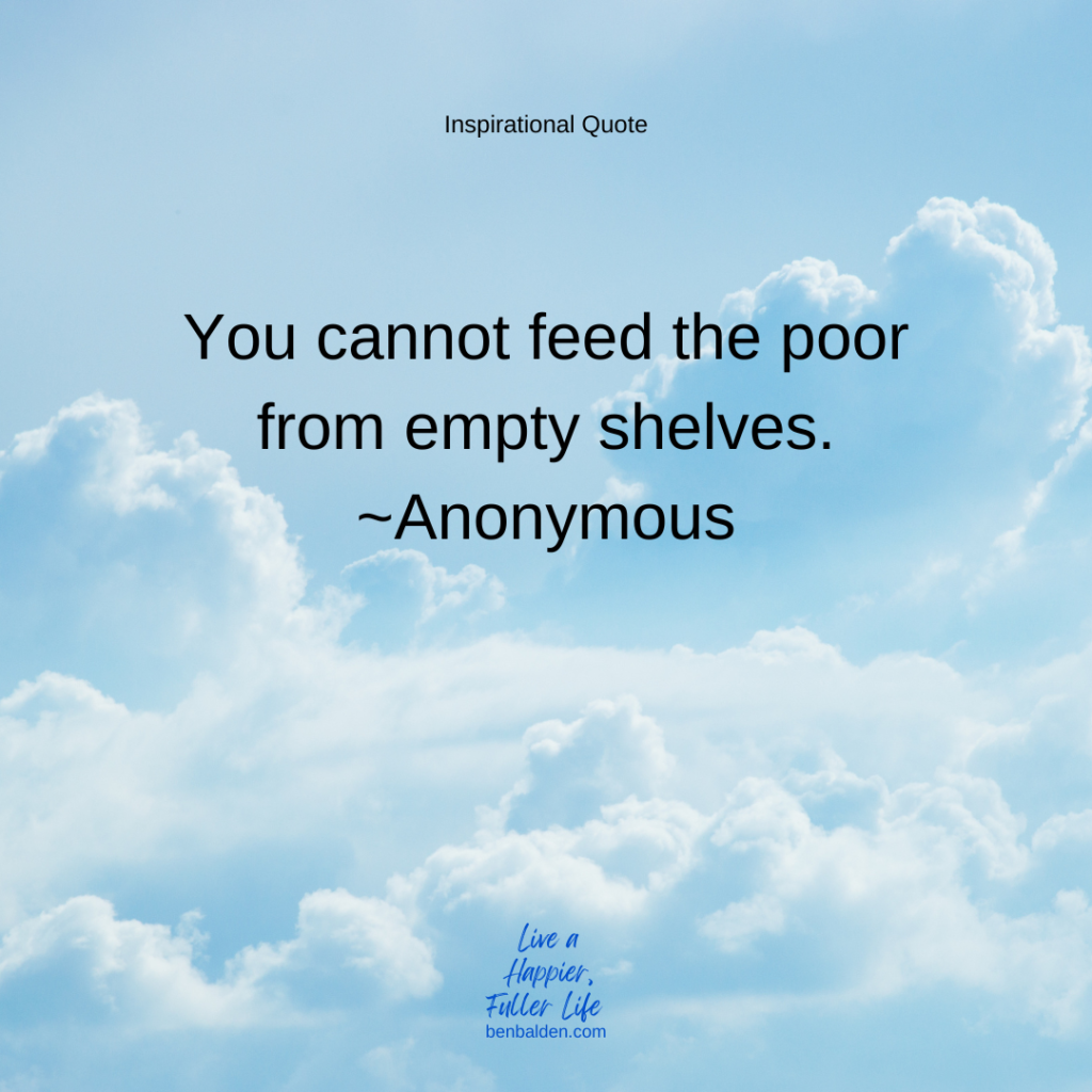 Podcast #107 - QUOTE: You cannot feed the poor from empty shelves.~Anonymous
Get my new book: https://benbalden.com/books/
Sign up for my inspirational emails: https://benbalden.com/email/