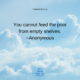 QUOTE – “You cannot feed the poor from empty shelves.” — Anonymous