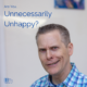 Are You Unnecessarily Unhappy?