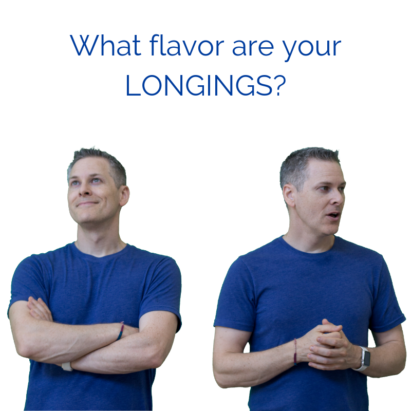 What flavor are your LONGINGS?