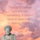 QUOTE – “You don’t have to turn this into something. It doesn’t have to upset you.” — Marcus Aurelius